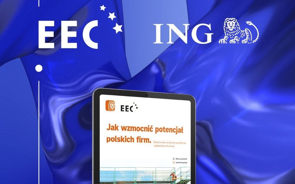Raport ING – EEC: Jak wzmocnić potencjał polskich firm